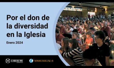 Por el don de la diversidad en la Iglesia – El Video del Papa – 1 Enero 2024